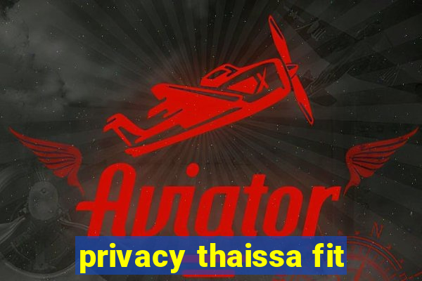 privacy thaissa fit